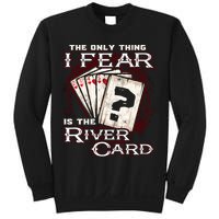 The Only Thing I Fear Is The River Card Funny Poker Player Sweatshirt