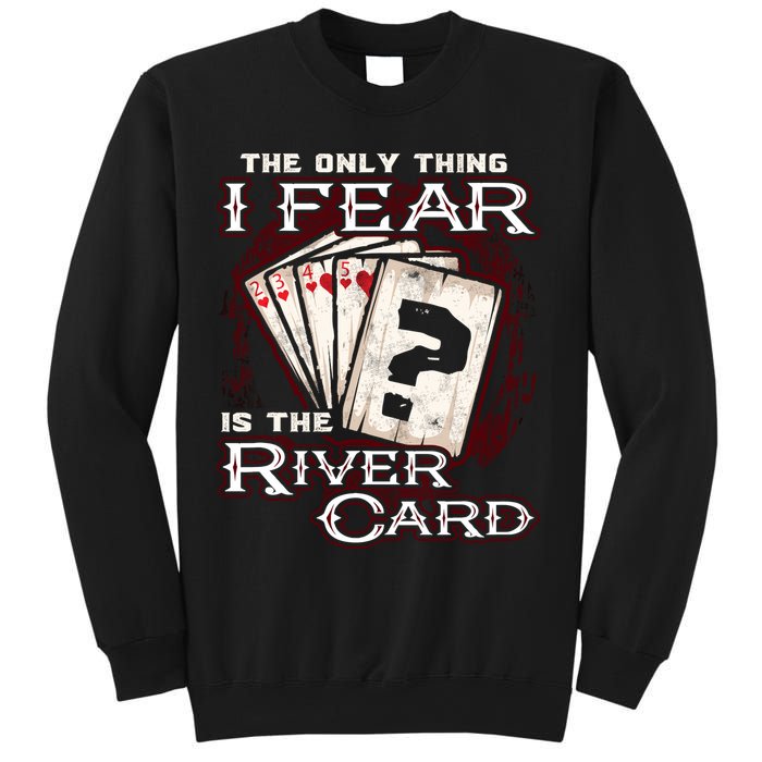 The Only Thing I Fear Is The River Card Funny Poker Player Sweatshirt