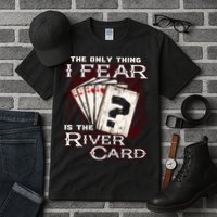 The Only Thing I Fear Is The River Card Funny Poker Player Tall T-Shirt