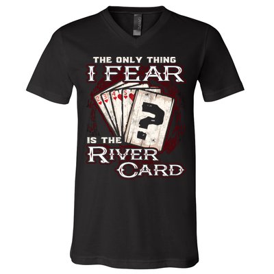 The Only Thing I Fear Is The River Card Funny Poker Player V-Neck T-Shirt