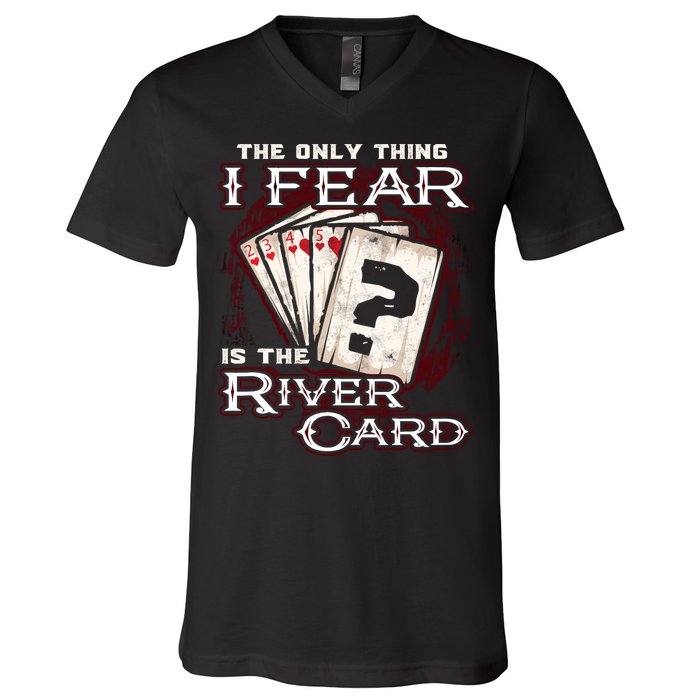 The Only Thing I Fear Is The River Card Funny Poker Player V-Neck T-Shirt
