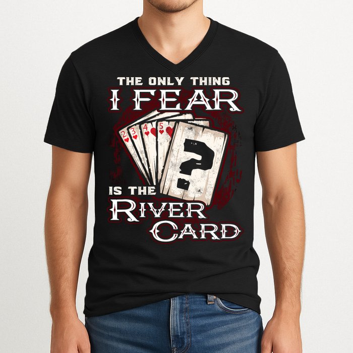 The Only Thing I Fear Is The River Card Funny Poker Player V-Neck T-Shirt