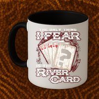 The Only Thing I Fear Is The River Card Funny Poker Player Mug