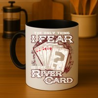The Only Thing I Fear Is The River Card Funny Poker Player Mug