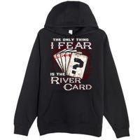 The Only Thing I Fear Is The River Card Funny Poker Player Premium Pullover Hoodie