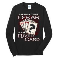 The Only Thing I Fear Is The River Card Funny Poker Player Tall Long Sleeve T-Shirt