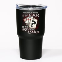 The Only Thing I Fear Is The River Card Funny Poker Player Tumbler