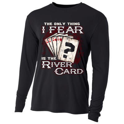 The Only Thing I Fear Is The River Card Funny Poker Player Cooling Performance Long Sleeve Crew