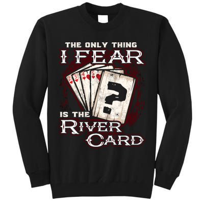 The Only Thing I Fear Is The River Card Funny Poker Player Tall Sweatshirt