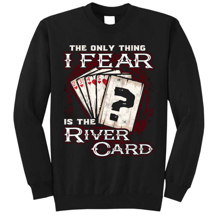 The Only Thing I Fear Is The River Card Funny Poker Player Tall Sweatshirt