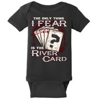 The Only Thing I Fear Is The River Card Funny Poker Player Baby Bodysuit