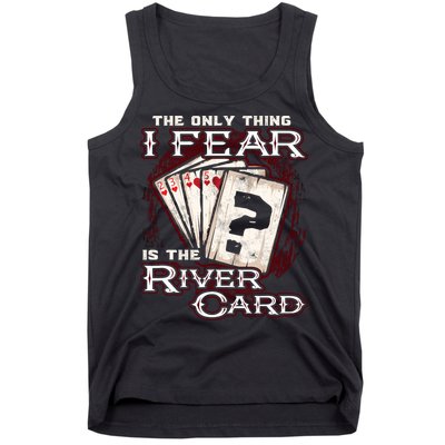 The Only Thing I Fear Is The River Card Funny Poker Player Tank Top