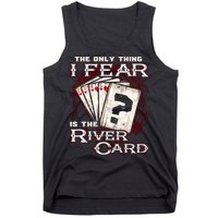 The Only Thing I Fear Is The River Card Funny Poker Player Tank Top