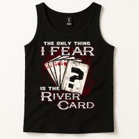 The Only Thing I Fear Is The River Card Funny Poker Player Tank Top