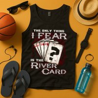 The Only Thing I Fear Is The River Card Funny Poker Player Tank Top