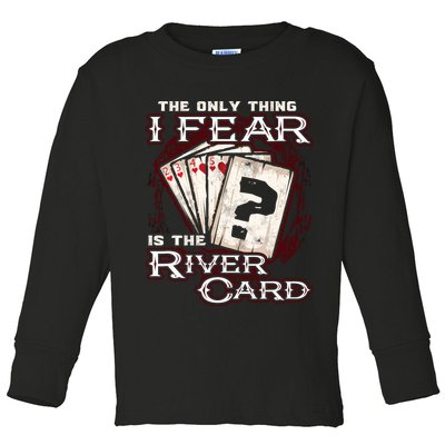 The Only Thing I Fear Is The River Card Funny Poker Player Toddler Long Sleeve Shirt
