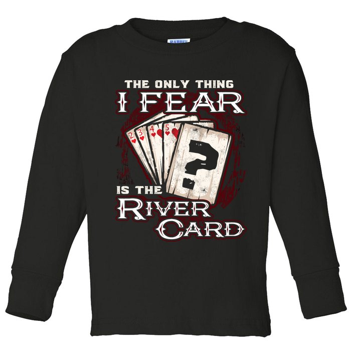 The Only Thing I Fear Is The River Card Funny Poker Player Toddler Long Sleeve Shirt