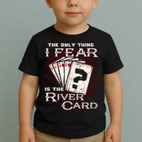 The Only Thing I Fear Is The River Card Funny Poker Player Toddler T-Shirt