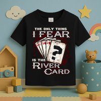 The Only Thing I Fear Is The River Card Funny Poker Player Toddler T-Shirt