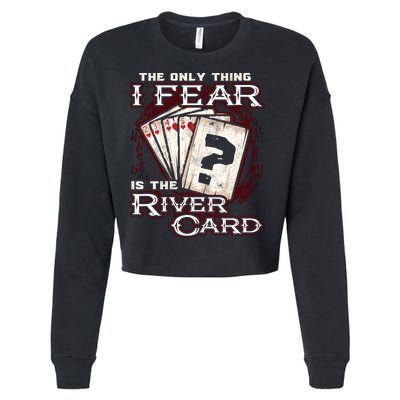 The Only Thing I Fear Is The River Card Funny Poker Player Cropped Pullover Crew
