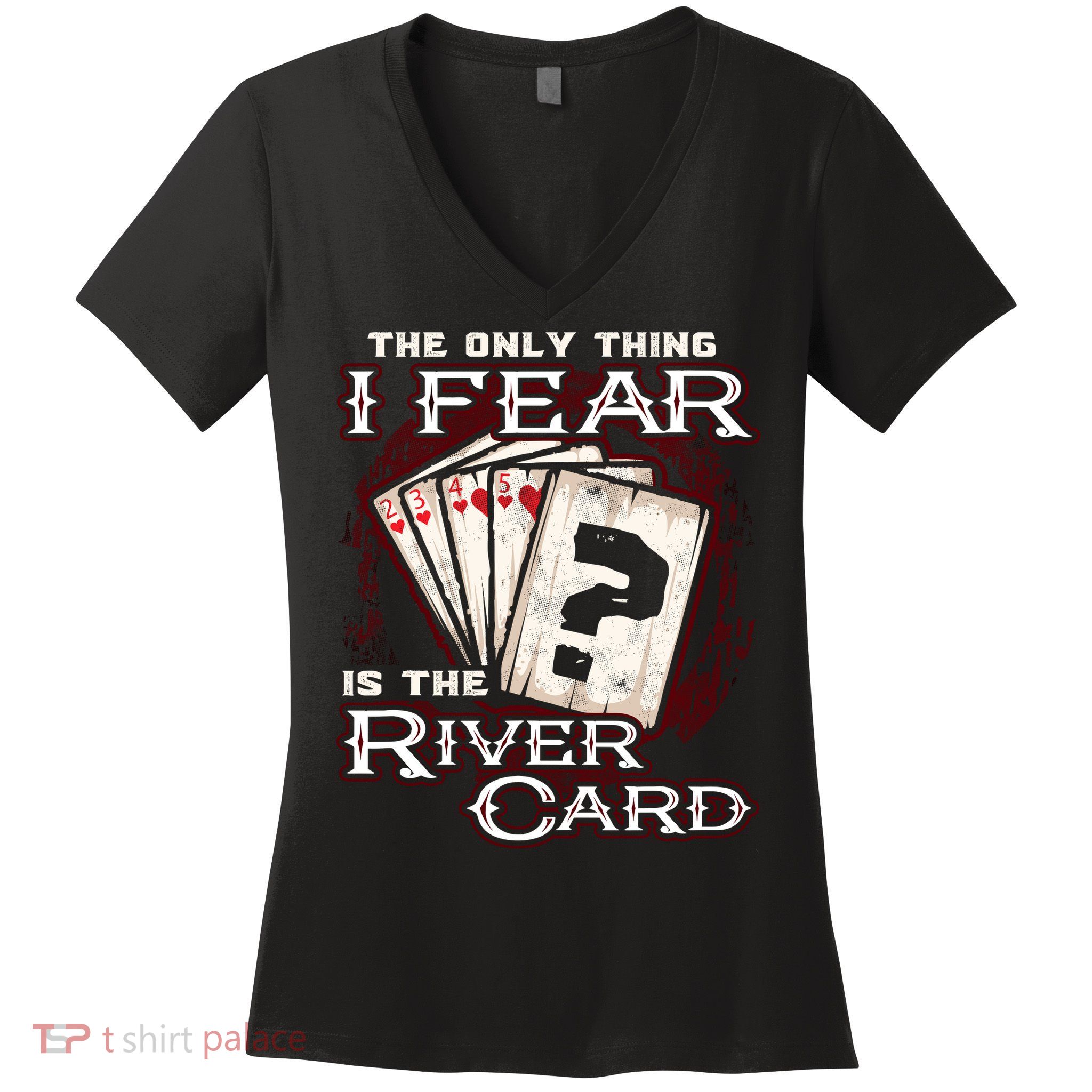 The Only Thing I Fear Is The River Card Funny Poker Player Women's V-Neck T-Shirt