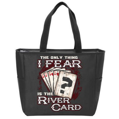 The Only Thing I Fear Is The River Card Funny Poker Player Zip Tote Bag