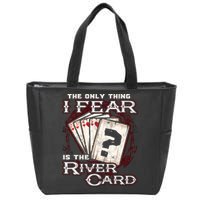 The Only Thing I Fear Is The River Card Funny Poker Player Zip Tote Bag
