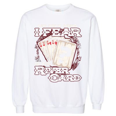The Only Thing I Fear Is The River Card Funny Poker Player Garment-Dyed Sweatshirt