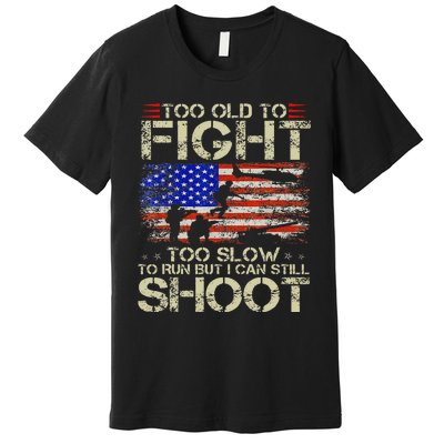 Too Old To Fight Too Slow To Run Veteran Premium T-Shirt