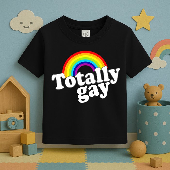 Totally Gay Toddler T-Shirt