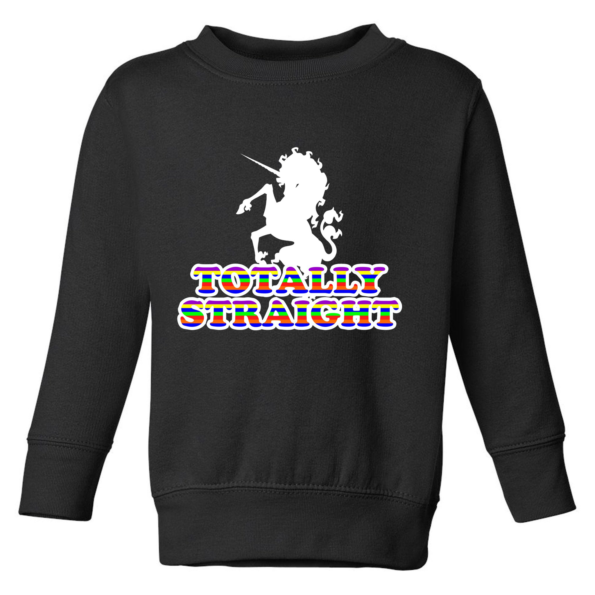 Totally Straight Unicorn Rainbow Pride Toddler Sweatshirt