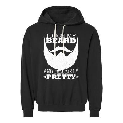 Touch My Beard And Tell Me I'm Pretty Garment-Dyed Fleece Hoodie