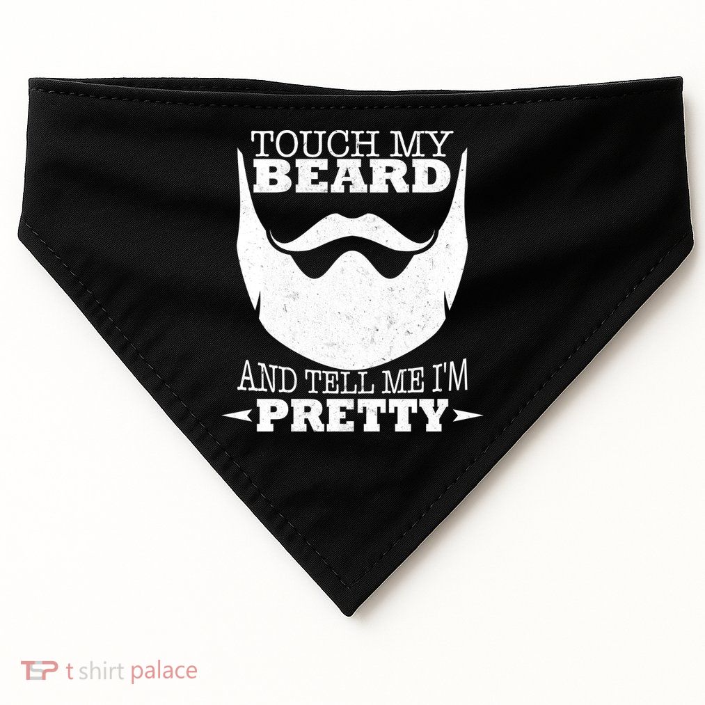 Touch My Beard And Tell Me I'm Pretty USA-Made Doggie Bandana