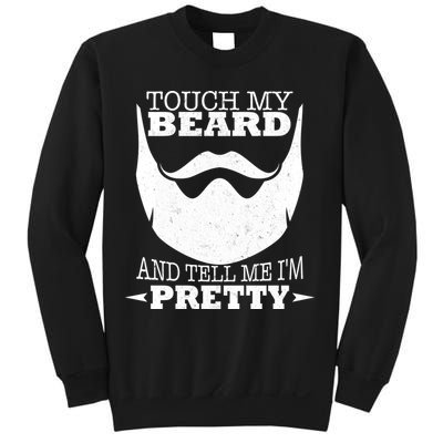 Touch My Beard And Tell Me I'm Pretty Sweatshirt