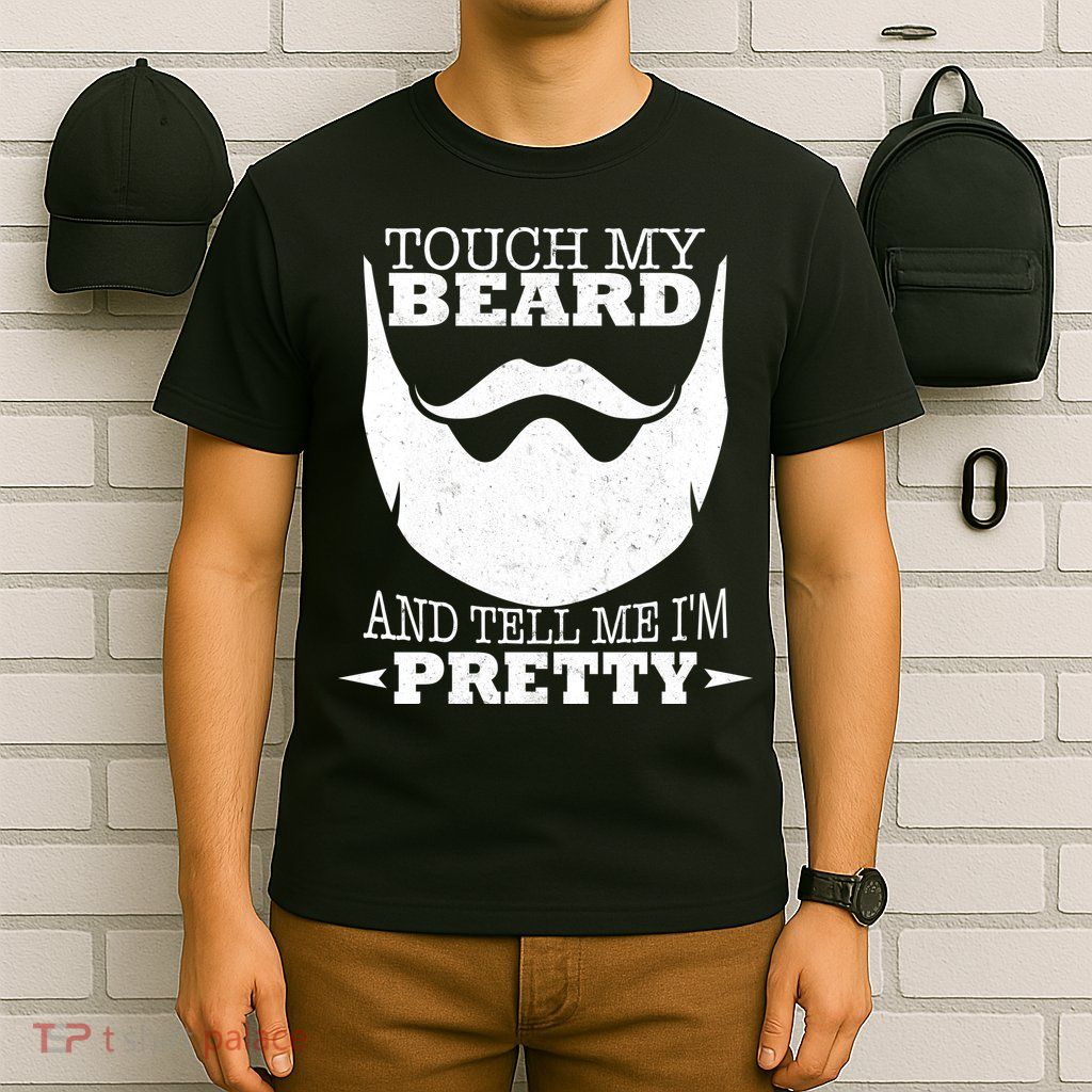 Touch My Beard And Tell Me I'm Pretty T-Shirt