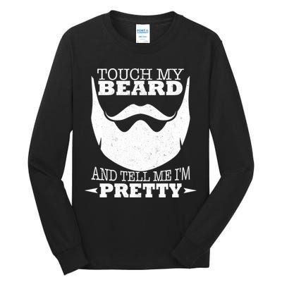 Touch My Beard And Tell Me I'm Pretty Tall Long Sleeve T-Shirt