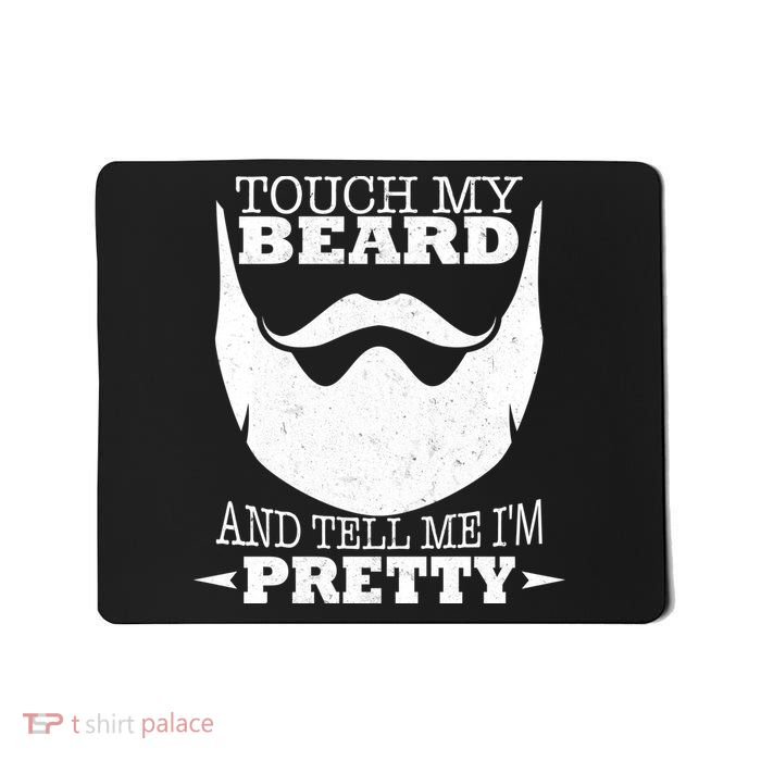 Touch My Beard And Tell Me I'm Pretty Mousepad