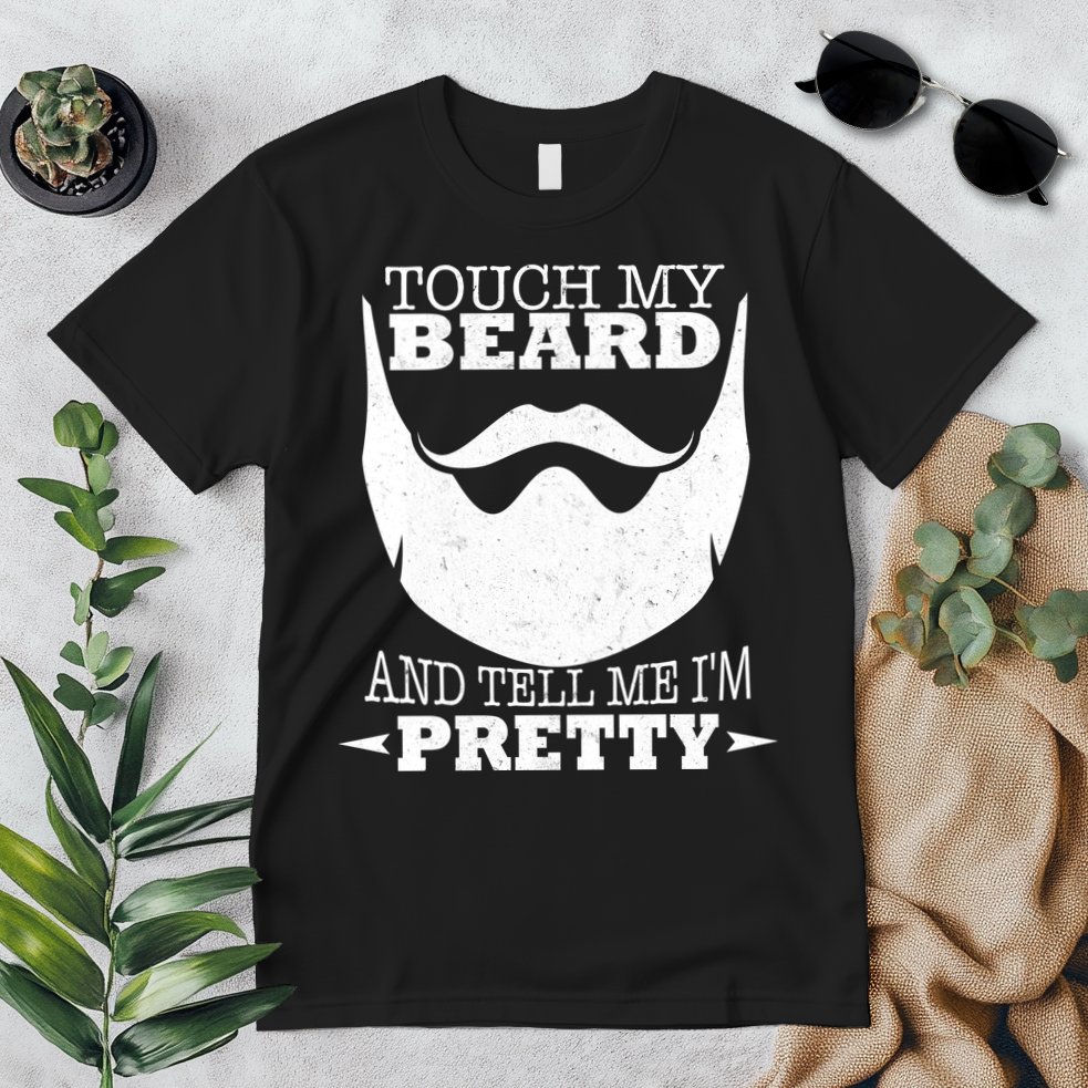 Touch My Beard And Tell Me I'm Pretty Premium T-Shirt