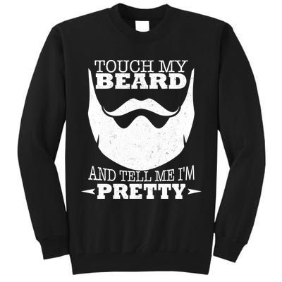 Touch My Beard And Tell Me I'm Pretty Tall Sweatshirt
