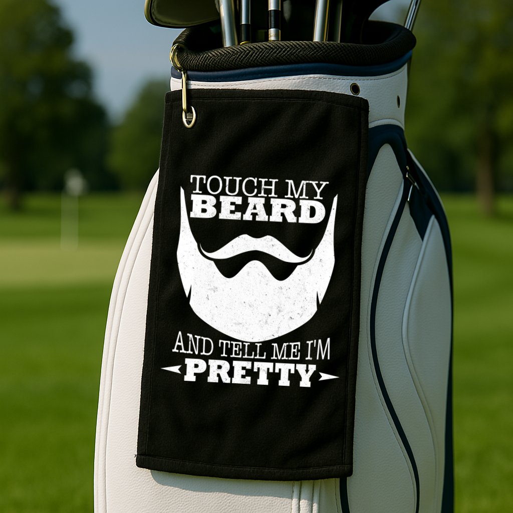 Touch My Beard And Tell Me I'm Pretty Golf Towel