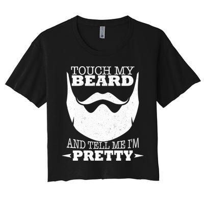 Touch My Beard And Tell Me I'm Pretty Crop Top