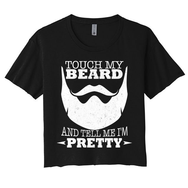 Touch My Beard And Tell Me I'm Pretty Crop Top