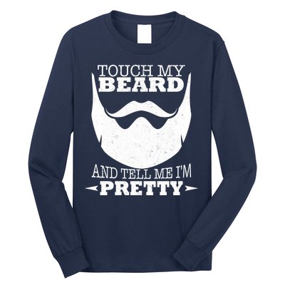 Touch My Beard And Tell Me I'm Pretty Long Sleeve Shirt