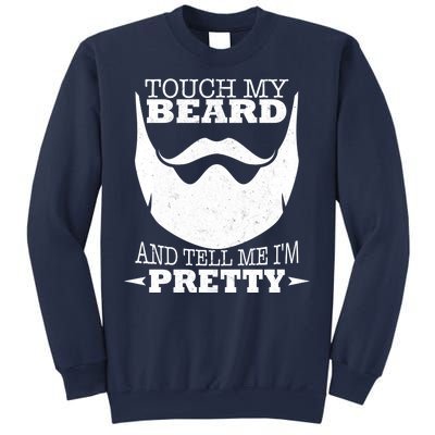 Touch My Beard And Tell Me I'm Pretty Sweatshirt