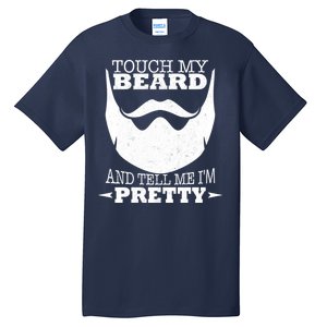 Touch My Beard And Tell Me I'm Pretty Tall T-Shirt