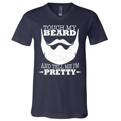 Touch My Beard And Tell Me I'm Pretty V-Neck T-Shirt