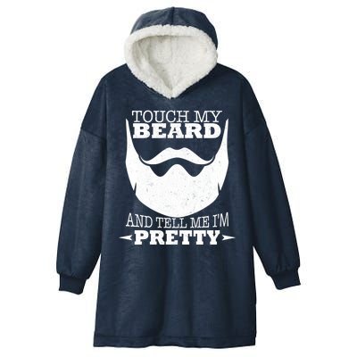 Touch My Beard And Tell Me I'm Pretty Hooded Wearable Blanket