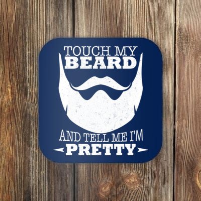 Touch My Beard And Tell Me I'm Pretty Coaster