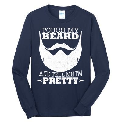 Touch My Beard And Tell Me I'm Pretty Tall Long Sleeve T-Shirt