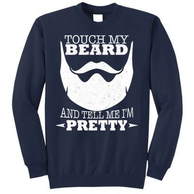 Touch My Beard And Tell Me I'm Pretty Tall Sweatshirt